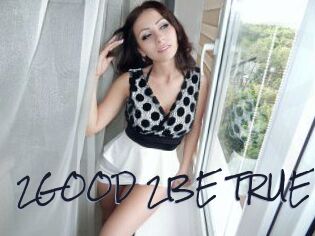2GOOD_2BE_TRUE