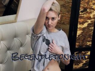 Begentletonight