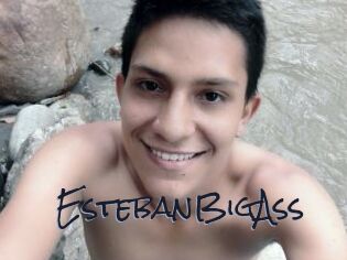 EstebanBigAss