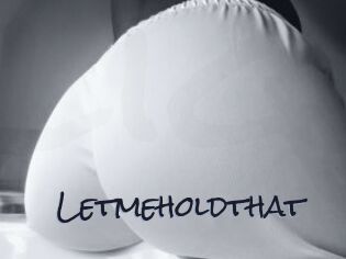 Letmeholdthat