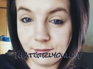Thatgirlyoulove