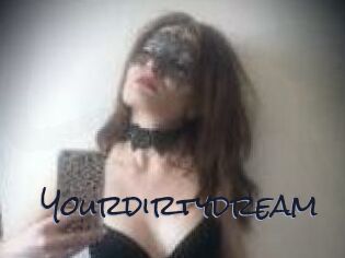 Yourdirtydream